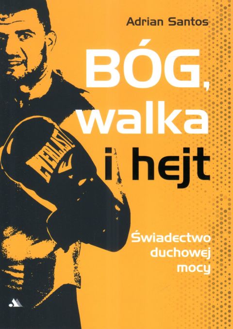 Bóg, walka i hejt (książka) - Adrian Santos, świadectwa, Wydawnictwo AA - Kraków, 2025 r., oprawa miękka - 68068 9788383401294