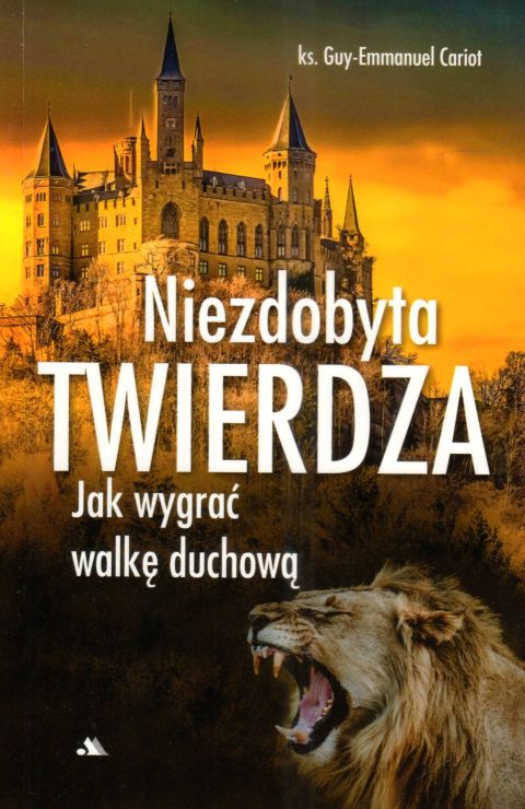 Niezdobyta twierdza (książka) - ks. Guy-Emmanuel Cariot, duchowość, Wydawnictwo AA - Kraków, 2025 r., oprawa miękka - 68065 9788378647638