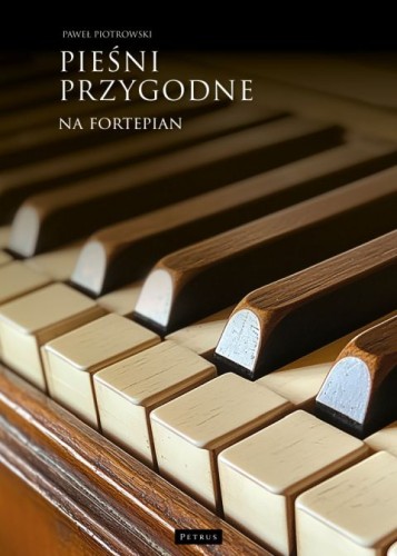 Pieśni przygodne. Na fortepian (książka) - Paweł Piotrowski, śpiewniki, PETRUS WYDAWNICTWO, 2025 r., oprawa miękka - 68049 9788377207888