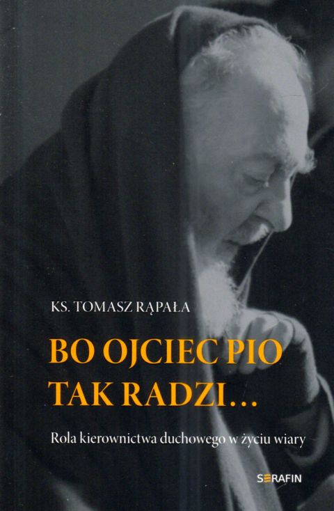 Bo Ojciec Pio tak radzi... (książka) - ks. Tomasz Rąpała, ojciec Pio, SERAFIN, 2025 r., oprawa miękka - 68028 9788366779921