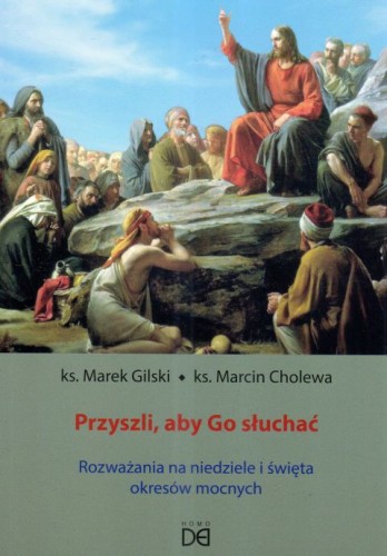 Przybyli, aby Go słuchać. Rozważania na niedzielę i święta okresów mocnych (książka) - ks. Marek Gilski, ks. Marcin Cholewa, rozważania, HOMO DEI, 2024 r., oprawa miękka - 67922 9788367767217