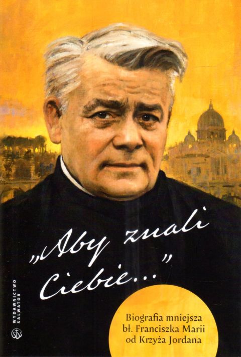 Aby znali Ciebie (książka) - bł. Franciszek Maria od Krzyża Jordan, popularnonaukowe, Wydawnictwo Salwator, 2024 r., oprawa miękka - 67918 9788375809480