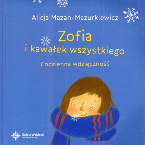 Zofia i kawałek wszystkiego (książka) - Alicja Mazan-Mazurkiewicz, dzieci, Drukarnia i Księgarnia św. Wojciecha, 2024 r., oprawa twarda - 67912 9788380656376