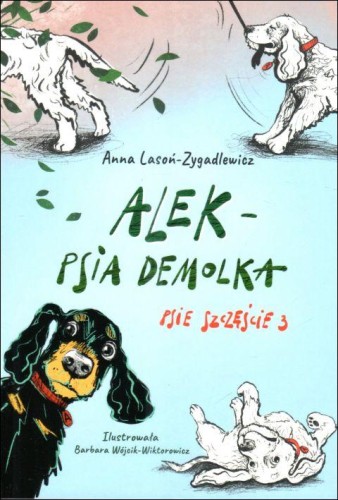Alek - psia demolka - Psie szczęście cz. 3 (książka) - Anna Lasoń-Zygadlewicz, dzieci, MOCNI W DUCHU WYDAWNICTWO, 2024 r., oprawa miękka ze skrzydełkami - 67902 9788367126199