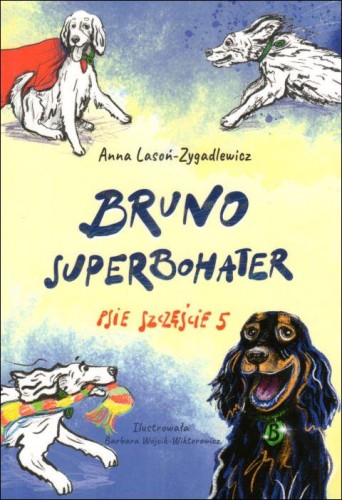 Bruno - superbohater - Psie szczęście cz. 5 (książka) - Anna Lasoń-Zygadlewicz, dzieci, MOCNI W DUCHU WYDAWNICTWO, 2024 r., oprawa miękka ze skrzydełkami - 67900 9788367126625