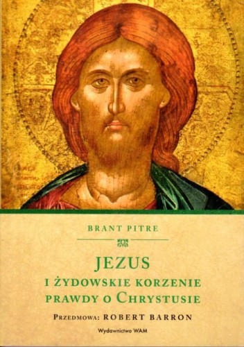 Jezus i żydowskie korzenie. Prawdy o Chrystusie (książka) - Brant Pitre, Jezus, Wydawnictwo WAM, 2025 r., oprawa miękka - 67865 9788327739759