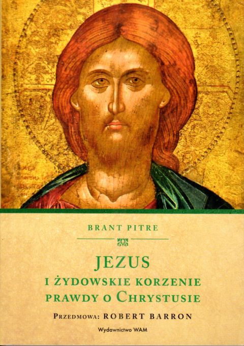 Jezus i żydowskie korzenie. Prawdy o Chrystusie (książka) - Brant Pitre, Jezus, Wydawnictwo WAM, 2025 r., oprawa miękka - 67865 9788327739759