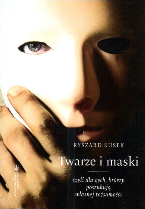 Twarze i maski, czyli dla tych, którzy poszukują własnej tożsamości (książka) - Ryszard Kusek, psychologia, Wydawnictwo Salwator, 2024 r., oprawa miękka - 67848 9788375809473