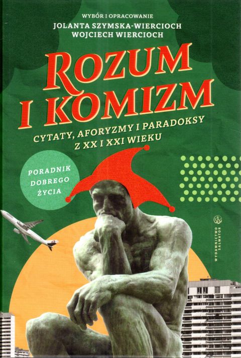 Rozum i komizm. Cytaty, aforyzmy i paradoksy z XX i XXI wieku (książka) - Jolanta Szymska-Wiercioch, Wojciech Wiercioch, popularnonaukowe, Wydawnictwo Salwator, 2024 r., oprawa twarda - 67847 9788375809466