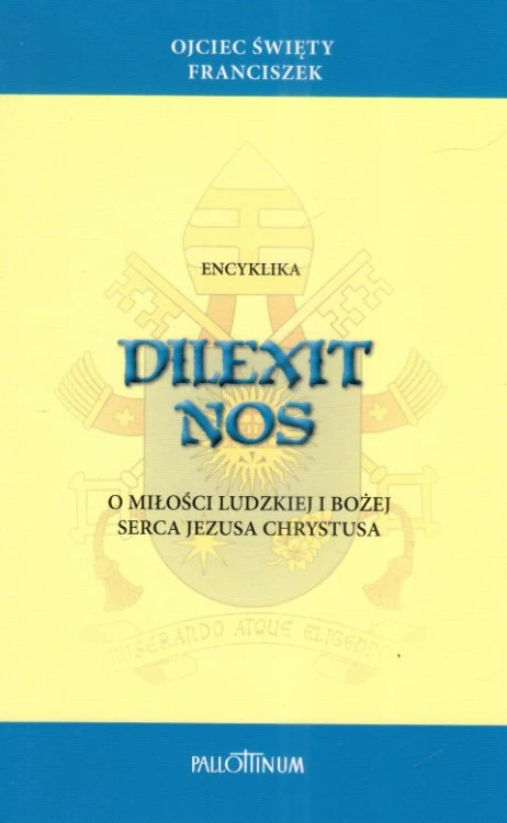 Encyklika Dilexit Nos (książka) - Ojciec  Franciszek, encykliki, listy, Wydawnictwo Pallottinum, 2024 r., oprawa miękka - 67764 9788368027099