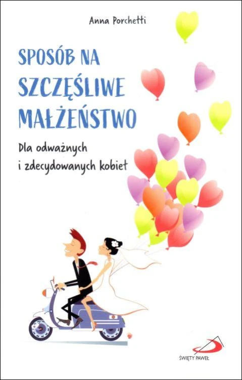 Sposób na szczęśliwe małżeństwo. Dla odważnych i zdecydowanych kobiet (książka) - Anna Porchetti, małżeństwo, Edycja św. Pawła, 2024 r., oprawa miekka - 67756 9788381315852