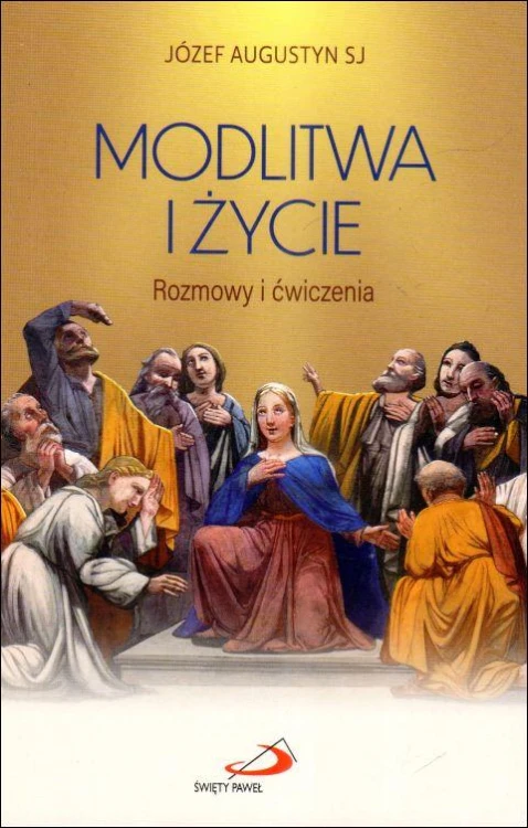 Modlitwa i życie (książka) - ks. Józef Augustyn, modlitwa, Edycja św. Pawła, 2024 r., oprawa miękka - 67649 9788381316743