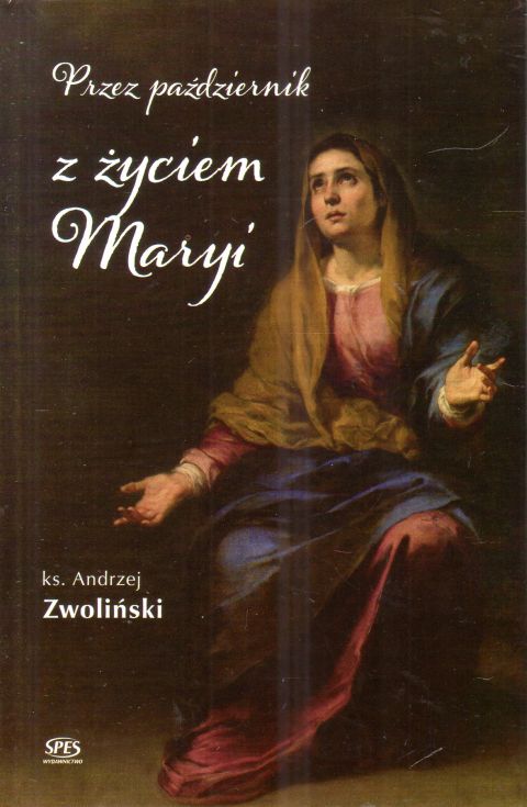Przez październik z życiem Maryi (książka) - ks. Andrzej Zwoliński, maryjne, Wydawnictwo Spes, 2024 r., oprawa twarda - 67619 9788365829733