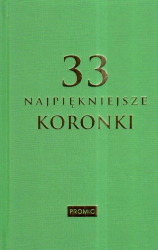 33 najpiękniejsze koronki (książka) - Krzysztof Kurek  (opr.) , modlitewniki, PROMIC, 2024 r., oprawa twarda - 67418 9788375029895