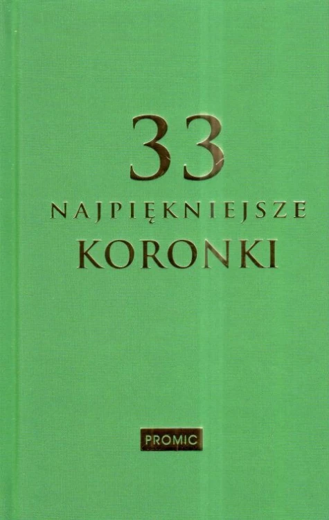 33 najpiękniejsze koronki (książka) - Krzysztof Kurek  (opr.) , modlitewniki, PROMIC, 2024 r., oprawa twarda - 67418 9788375029895