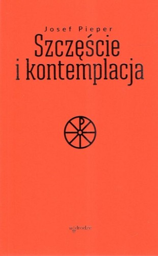 Szczęście i kontemplacja (książka) - Josef Pieper, rozważania, Wydawnictwo W drodze, 2024 r., oprawa miękka - 67395 9788379067053