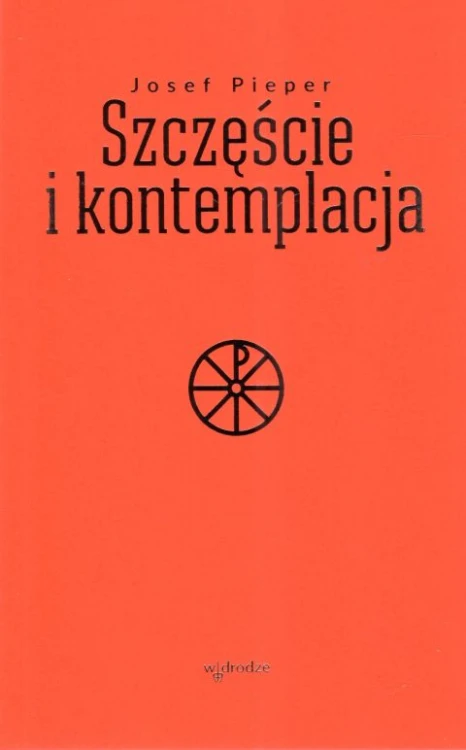 Szczęście i kontemplacja (książka) - Josef Pieper, rozważania, Wydawnictwo W drodze, 2024 r., oprawa miękka - 67395 9788379067053