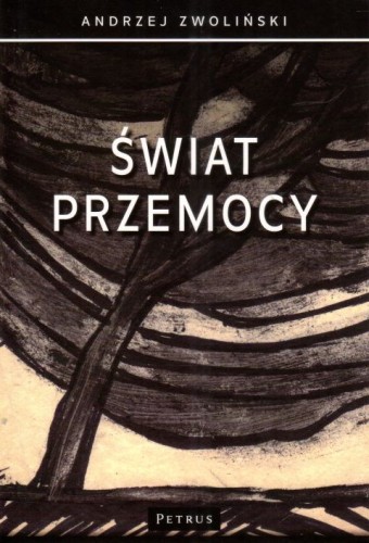 Świat przemocy (książka) - Andrzej Zwoliński, popularnonaukowe, PETRUS WYDAWNICTWO, 2023 r., oprawa miekka - 67387 9788377207338