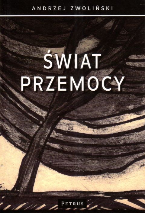 Świat przemocy (książka) - Andrzej Zwoliński, popularnonaukowe, PETRUS WYDAWNICTWO, 2023 r., oprawa miekka - 67387 9788377207338