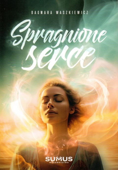 Spragnione serce (książka) - Dagmara Waszkiewicz, miłość, SUMUS WYDAWNICTWO, 2024 r., oprawa miękka - 67354 9788366020580