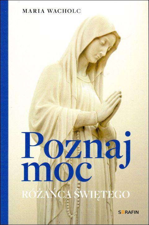Poznaj moc Różańca Świętego (książka) - Maria Wacholc, Różaniec św., SERAFIN, 2024 r., oprawa miękka - 67293 9788366779822