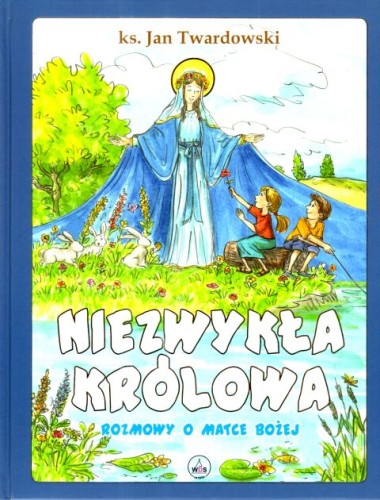Niezwykła Królowa. Rozmowy o Matce Bożej (książka) - ks. Jan Twardowski, dzieci, Wydawnictwo Drukarnia Diecezjalna - Sandomierz, 2024 r., oprawa twarda - 67089 9788383451817