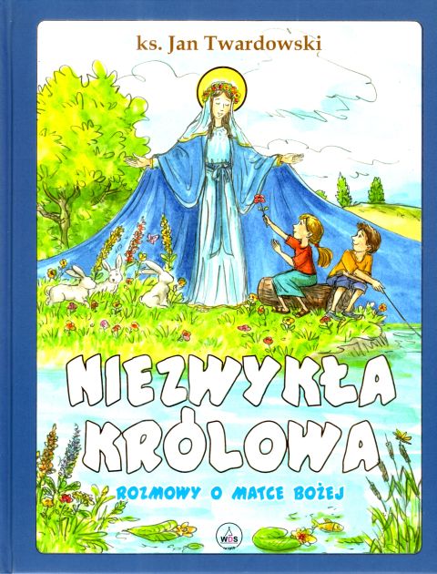 Niezwykła Królowa. Rozmowy o Matce Bożej (książka) - ks. Jan Twardowski, dzieci, Wydawnictwo Drukarnia Diecezjalna - Sandomierz, 2024 r., oprawa twarda - 67089 9788383451817