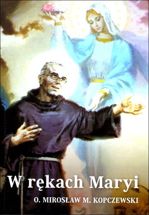 W rękach Maryi (książka) - o. Mirosław Kopczewski, m.m kolbe, Wydawnictwo OO. Franciszkanów, 2024 r., oprawa miękka - 67078 9788377662656