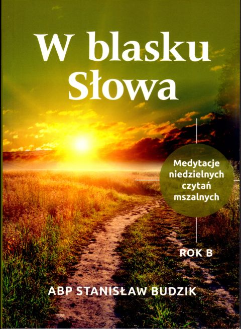 W blasku Słowa. Medytacje niedzielnych czytań mszalnych. Rok B (książka) - abp Stanisław Budzik, medytacje, Wydawnictwo Archidiecezji Lubelskiej GAUDIUM, 2024 r., oprawa miękka - 67077 9788375484687