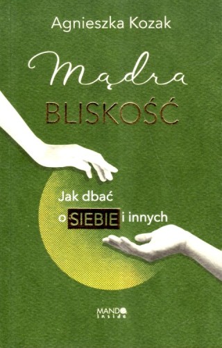 Mądra Bliskość. Jak dbać o siebie i innych (książka) - Agnieszka Kozak, psychologia, Wydawnictwo WAM, 2025 r., oprawa twarda - 67066 9788327739599