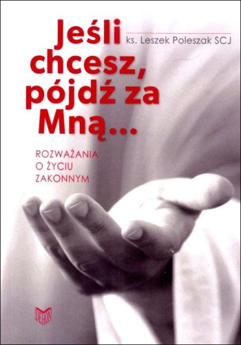 Jeśli chcesz, pójdź za mną (książka) - ks. Leszek Poleszak, kapłaństwo; powołanie, Wydawnictwo Księży Sercanów DEHON, 2023 r., oprawa miękka - 67050 9788375196566