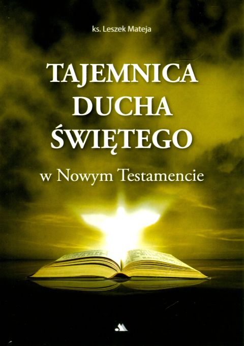 Tajemnica Ducha Świętego w Nowym Testamencie (książka) - ks. Leszek Mateja, Duch św., Wydawnictwo AA - Kraków, 2024 r., oprawa miękka - 67049 9788383400617