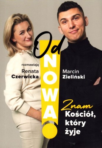 Od Nowa! Znam Kościół, który żyje (książka) - Renata Czerwicka, Marcin Zieliński, duchowość, Wydawnictwo Znak, 2024 r., oprawa miękk ze skrzydełkami - 67033 9788324069231