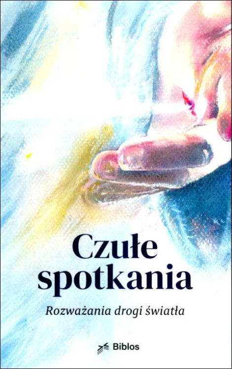 Czułe spotkania. Rozważania drogi światła (książka) - Agnieszka Majewska  (red.) , Droga Krzyżowa, Wydawnictwo Biblos - Tarnów, 2024 r., oprawa miękka - 66932 9788383540337