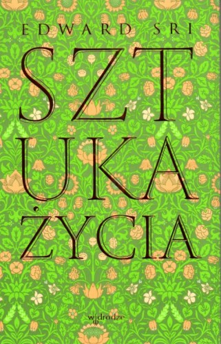 Sztuka życia (książka) - Edward Sri, duchowość, Wydawnictwo W drodze, 2024 r., oprawa miękka ze skrzydełkami - 66931 9788379066919