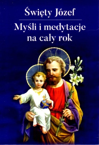 Święty Józef. Myśli i medytacje na cały rok (książka) - ks. Marcella Stanzionego Pod  (red.) , św.Józef, Wydawnictwo AA - Kraków, 2024 r., oprawa zintegrowana - 66922 9788378647713