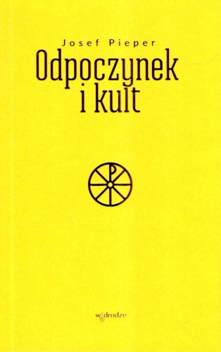 Odpoczynek i kult (książka) - Josef Pieper, duchowość, Wydawnictwo W drodze, 2023 r., oprawa miękka - 66921 9788379066520