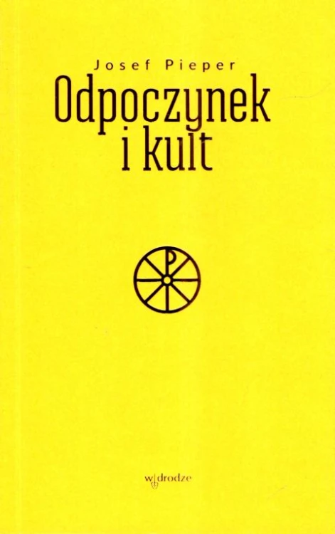 Odpoczynek i kult (książka) - Josef Pieper, duchowość, Wydawnictwo W drodze, 2023 r., oprawa miękka - 66921 9788379066520