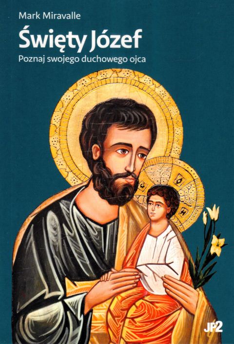Święty Józef. Poznaj swojego duchowego ojca (książka) - Mark Miravalle, św.Józef, WYDAWNICTWO JANA PAWŁA II, 2024 r., oprawa miękka - 66803 9788367680080