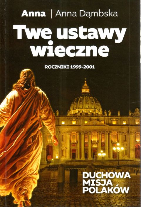 Twe ustawy wieczne. Roczniki 1999-2001 Duchowa misja Polaków (książka) - Anna / Anna Dąmbska, popularnonaukowe, Wydawnictwo Fronda, 2023 r., oprawa miękka ze skrzydełkami - 66757 9788380798960