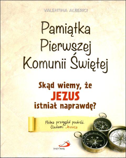 Skąd wiemy, że Jezus istniał naprawdę? Pamiątka Pierwszej Komunii Świętej (książka) - Valentina Alberici, pamiątki I Komunia św., eRhema, 2023 r., oprawa twarda z obwolutą - 66749 5907564033169