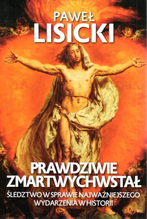 Prawdziwie Zmartwychwstał. Śledztwo w sprawie najważniejszego wydarzenia w historii (książka) - Paweł Lisicki, popularnonaukowe, Wydawnictwo Fronda, 2024 r., oprawa miękka ze skrzydełkami - 66746 9788380799523