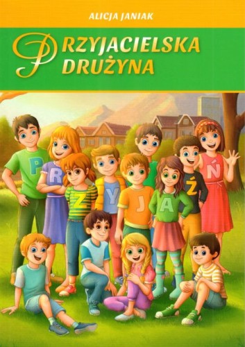 Przyjacielska drużyna (książka) - Alicja Janiak, bajki, Wydawnictwo Archidiecezji Lubelskiej GAUDIUM, 2024 r., oprawa miękka - 66700 9788375484410