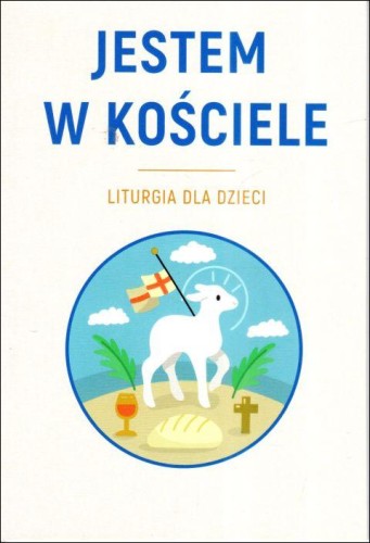 Jestem w Kościele. Liturgia dla dzieci (książka) - ks. Sławomir Krzeszewski, katecheci, wychowawcy, Drukarnia i Księgarnia św. Wojciecha, 2024 r., oprawa miękka - 66595 9788380655850