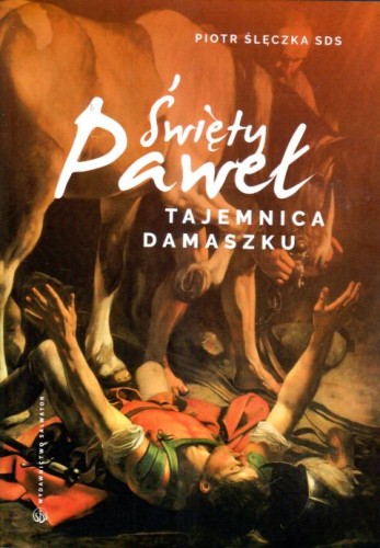 Święty Paweł Tajemnica Damaszku (książka) - Piotr Ślączka SDS, rozważania, Wydawnictwo Salwator, 2023 r., oprawa miękka ze skrzydełkami - 66568 9788375809435