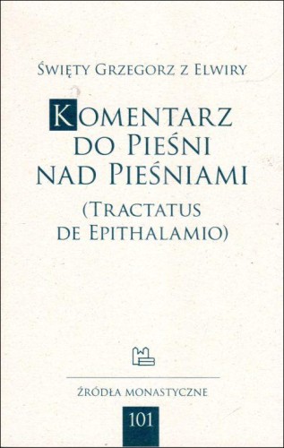 Komentarz do Pieśni nad Pieśniami (Tractatus de Epithalamio) (książka) - św.  Grzegorz z Elwiry, Biblia, Wydawnictwo OO. Benedyktynów TYNIEC, 2023 r., oprawa miękka - 66556 9788382051674