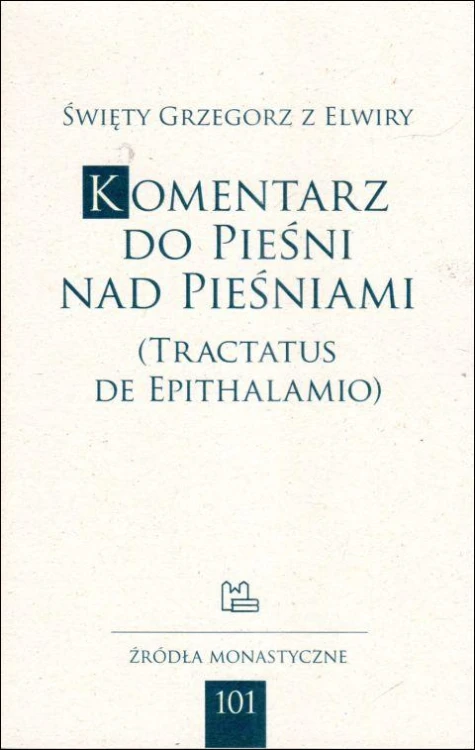 Komentarz do Pieśni nad Pieśniami (Tractatus de Epithalamio) (książka) - św.  Grzegorz z Elwiry, Biblia, Wydawnictwo OO. Benedyktynów TYNIEC, 2023 r., oprawa miękka - 66556 9788382051674