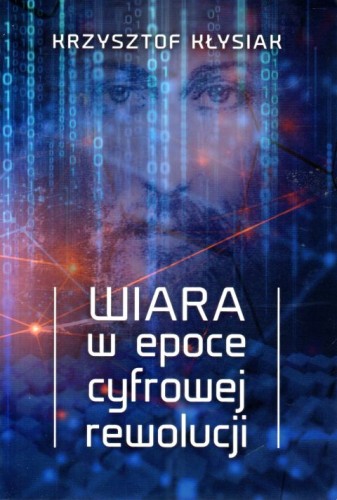 Wiara w epoce cyfrowej rewolucji (książka) - Krzysztof Kłysiak, naukowe, Wydawnictwo Archidiecezji Lubelskiej GAUDIUM, 2024 r., oprawa miękka - 66541 9788375484427