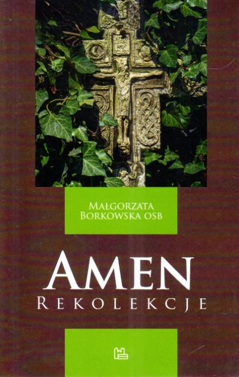 Amen. Rekolekcje (książka) - Małgorzata Borkowska, popularnonaukowe, Wydawnictwo OO. Benedyktynów TYNIEC, 2020 r., oprawa miękka - 66532 9788382050134