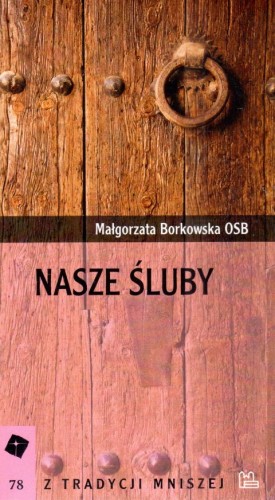 Nasze śluby (książka) - Małgorzata Borkowska, popularnonaukowe, Wydawnictwo OO. Benedyktynów TYNIEC, 2023 r., oprawa miękka - 66531 9788382052923